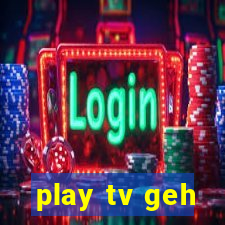 play tv geh